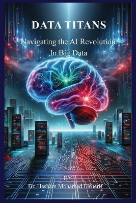 Data Titans: Navigating the AI Revolution in Big Data - Hesham Mohamed Elsherif - cover
