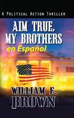 Aim True, My Brothers en Español: Un thriller antiterrorista del FBI de Eddie Barnett