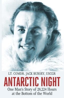 Antarctic Night: One Man's Story of 28,224 Hours at the Bottom of the World - Jack Bursey - cover