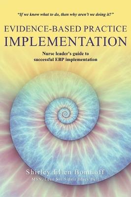 Evidence-Based Practice IMPLEMENTATION: Nurse leader's guide to successful EBP implementation - Shirley Ellen Bomhoff - cover