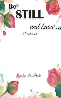 Be Still and Know.... - Cecilia D Porter - cover