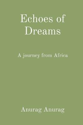 Echoes of Dreams: A journey from Africa - Anurag Anurag - cover