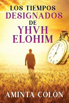 Los Tiempos Designados de YHVH ELOHIM - Aminta Col?n - cover