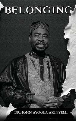 Belonging: A Genealogy of the Akinyemi Family Through Six Generations - John Ayoola Akinyemi - cover