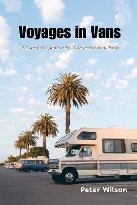Voyages in Vans: A Traveler's Guide to RV Life in National Parks - Peter Wilson - cover