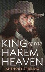 King of the Harem Heaven: the Amazing True Story of a Daring Charlatan Who Ran a Virgin Love Cult in America