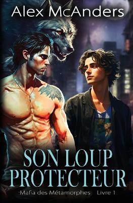 Son Loup Protecteur: Romance Mafieuse HH avec Métamorphe Loup - Alex McAnders - cover