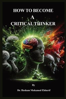 How to Become A Critical Thinker - Hesham Mohamed Elsherif - cover