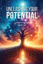 Unleashing Your Potential: A Journey to Discovering Your Best Self.