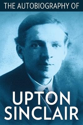 The Autobiography of Upton Sinclair - Upton Sinclair - cover