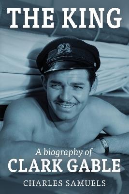 The King: A Biography of Clark Gable - Charles Samuels - cover