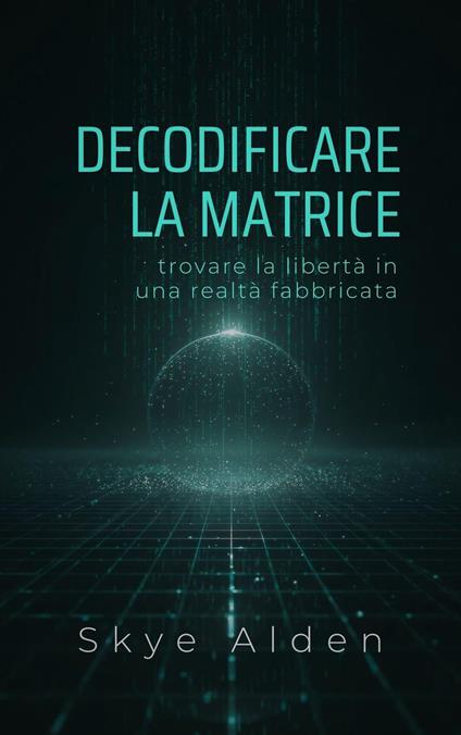 Decodificare la Matrice - Skye Alden - ebook