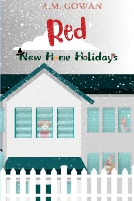Red: New Home Holidays - A M Gowan - cover