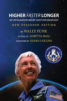 Higher, Faster, Longer: My Life in Aviation and My Quest for Spaceflight - Wally Funk,Loretta Hall - cover