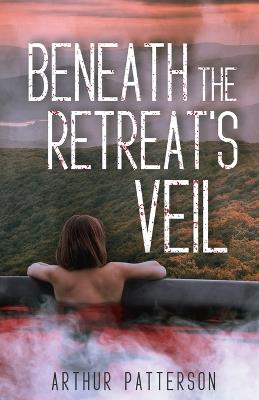 Beneath The Retreat's Veil - Arthur Patterson - cover