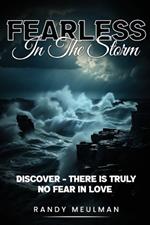 Fearless in the Storm: Discover - there is truly No Fear in Love