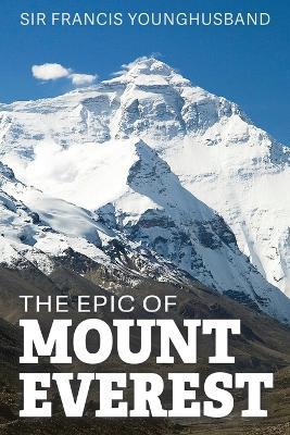 The Epic of Mount Everest - Francis Younghusband - cover