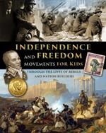 Independence and Freedom Movements for Kids - through the lives of rebels and nation builders