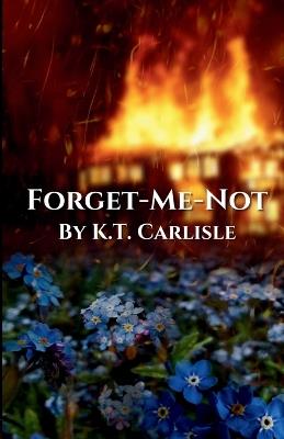Forget-Me-Not - K T Carlisle - cover