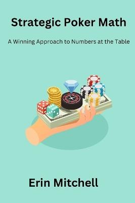 Strategic Poker Math: A Winning Approach to Numbers at the Table - Erin Mitchell - cover