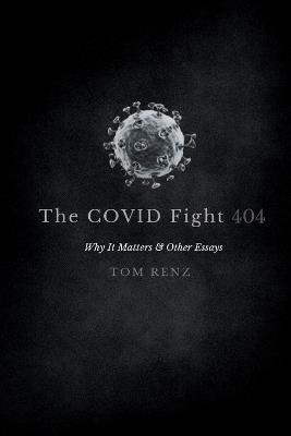 The COVID Fight: Why It Matters & Other Essays - Tom Renz - cover