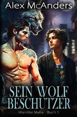 Sein Wolfsbeschützer: MM Wolfswandler-Mafia-Romanze
