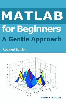 MATLAB for Beginners: A Gentle Approach - Peter I Kattan - cover