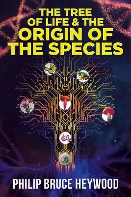 The Tree of Life and The Origin of The Species - Philip Bruce Heywood - cover