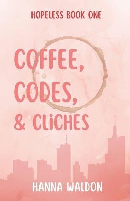 Coffee, Codes, & Cliches - Hanna Waldon - cover