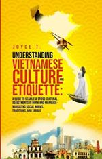Understanding Vietnamese Culture and Etiquette: A Guide to Seamless Cross-Cultural Adjustments in Work and Marriage- Navigating Social Norms, Traditions, and Taboos
