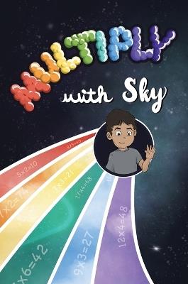 Multiply with Sky: A food adventure for kids that teaches multiplication - Skyler J Desai - cover