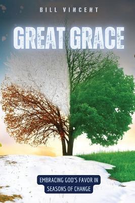 Great Grace: Embracing God's Favor in Seasons of Change - Bill Vincent - cover