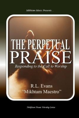 The Perpetual Praise: Responding to the Call to Worship - R L Evans - cover