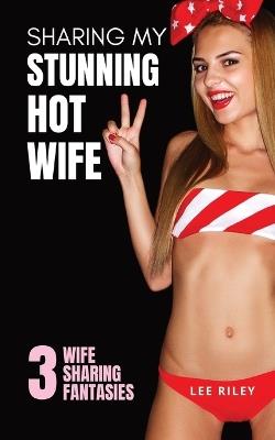 Sharing My Stunning Hot Wife - Lee Riley - cover