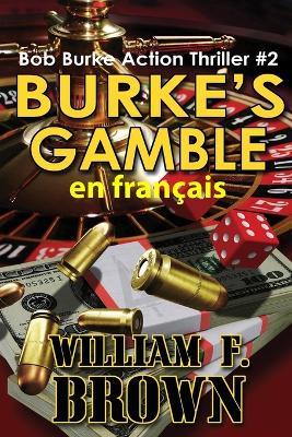 Burke's Gamble, en fran?ais: Bob Burke Suspense Thriller #2 - William F Brown - cover