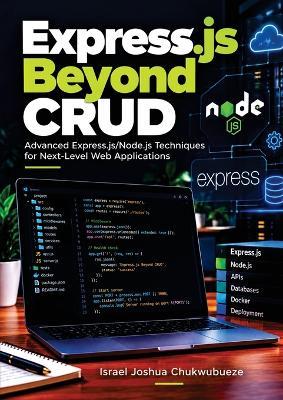 Express.js Beyond CRUD: Advanced Express.js/Node.js Techniques for Next-Level Web Applications - Israel Joshua Chukwubueze - cover