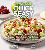 Plant Based Quick and Easy Cookbook: Fast, Healthy, and Delicious - Master the Art of Plant-Based Cooking with 100 Recipes, Pictures Included