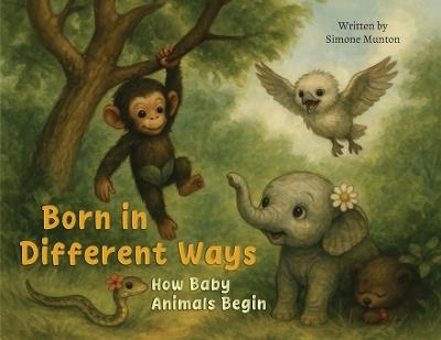 Born in Different Ways: How Baby Animals Begin - Simone Munton - cover