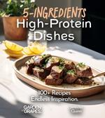 5-Ingredient High-Protein Dishes: 100+ Recipes, Endless Inspiration, Picture Included