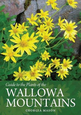 Guide to the Plants of the Wallowa Mountains of Northeastern Oregon - Georgia Mason - cover