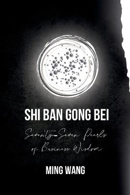 Shin Ban Gong Bei: Seventy-Seven Pearls of Business Wisdom - Ming Wang - cover