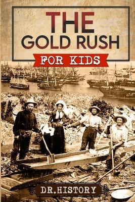 The Gold Rush: Golden Years: How the Gold Rushes Changed Society - Dr History - cover
