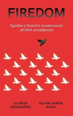 Firedom: Zgodbe o financni neodvisnosti afriskih priseljencev - Olumide Ogunsanwo,Achani Samon Biaou - cover