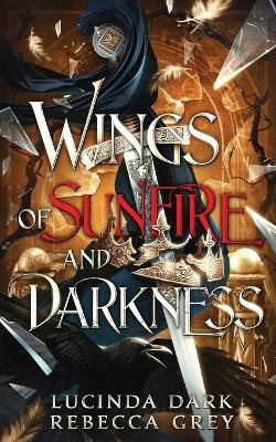 Wings of Sunfire and Darkness - Lucinda Dark,Lucy Smoke,Rebecca Grey - cover