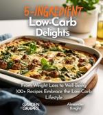 5-Ingredient Low-Carb Delights Cookbook: 100+ Japanese Plant-Based Comfort, Traditional Home Cooking with Easy Ingredients