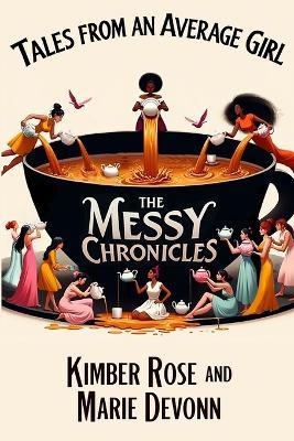 Tales From An Average Girl: The Messy Chronicles - Kimber Rose & Marie Devonn - cover