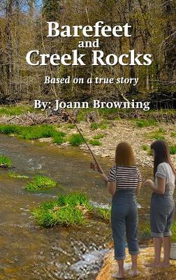 Barefeet and Creek Rocks: Based on a true story:: Based on a true story - Joann Browning - cover