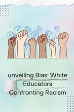Unveiling Bias: White Educators Confronting Racism