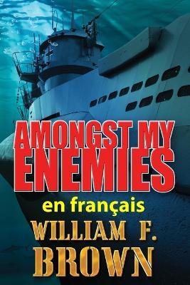 Amongst My Enemies, en fran?ais: Parmi mes Ennemis, un Payback thriller d'action - William F Brown - cover