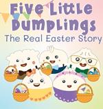 Five Little Dumplings The Real Easter Story